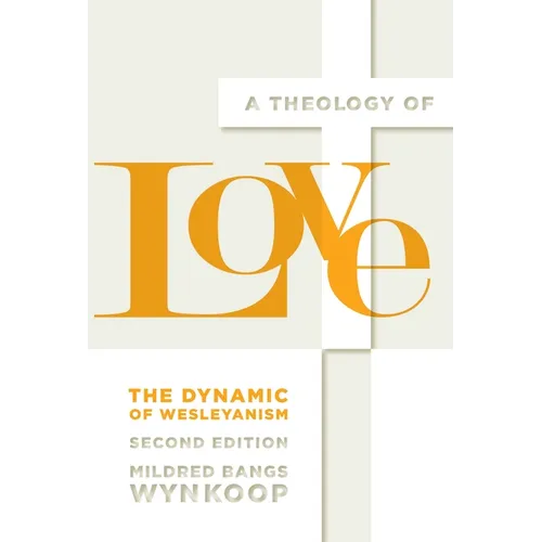 A Theology of Love: The Dynamic of Wesleyanism, Second Edition - Paperback