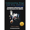 Understanding Drugs and Drug Addiction: Treatment to Recovery and Real Accounts of Ex-Addicts - Paperback