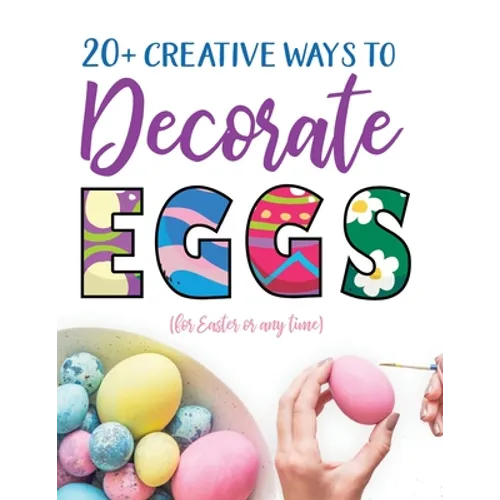 20+ Creative Ways to Decorate Eggs (for Easter or any time) - Paperback