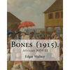 Bones (1915). By: Edgar Wallace: Bones. Being Further Adventures in Mr. Commissioner Sanders' Country - Paperback
