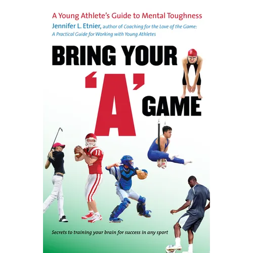 Bring Your a Game: A Young Athlete's Guide to Mental Toughness - Paperback