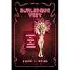 Burlesque West: Showgirls, Sex, and Sin in Postwar Vancouver - Paperback