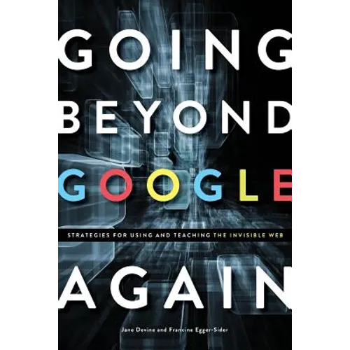 Going Beyond Google Again: Strategies for Using and Teaching the Invisible Web - Paperback