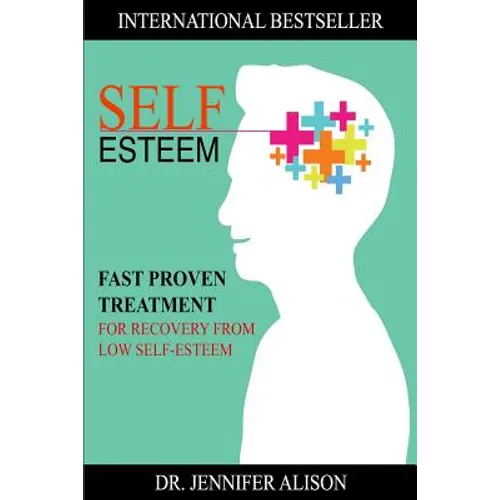 Self-Esteem: Fast Proven Treatment For Recovery From Low Self-Esteem - Paperback