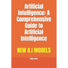 Artificial intelligence: A Comprehensive Guide to Artificial Intelligence - Paperback