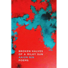 Broken Halves of a Milky Sun: Poems - Hardcover