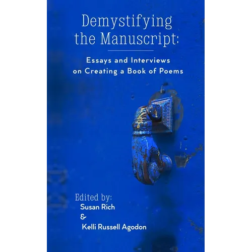Demystifying the Manuscript: Essays and Interviews on Creating a Book of Poems - Paperback