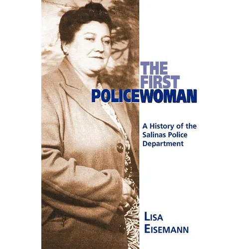 The First Policewoman: A History of the Salinas Police Department - Paperback