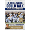 If These Walls Could Talk: Milwaukee Brewers: Stories from the Milwaukee Brewers Dugout, Locker Room, and Press Box - Paperback
