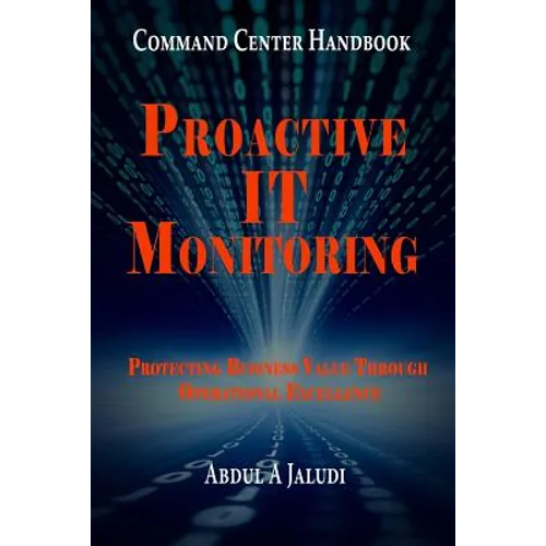 Command Center Handbook: Proactive IT Monitoring: Protecting Business Value Through Operational Excellence - Paperback