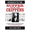 Supper with the Crippens: The True Story of One of the Most Notorious Murderers of All Time - Paperback