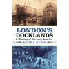 London's Docklands: A History of the Lost Quarter - Paperback