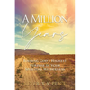 A Million Years: Finding God's Highest Purpose in Your Spiritual Wilderness - Paperback