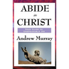 Abide in Christ: A Devotional Classic on Union with Christ and Spiritual Growth - Hardcover
