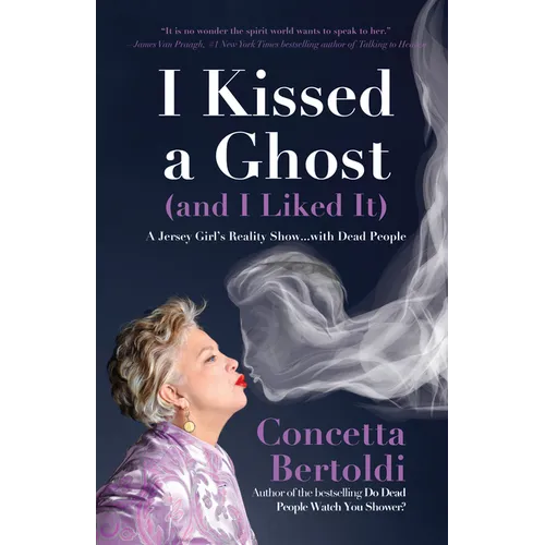 I Kissed a Ghost (and I Liked It): A Jersey Girl's Reality Show . . . with Dead People (for Fans of Do Dead People Watch You Shower or Inside the Othe - Paperback