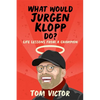 What Would Jurgen Klopp Do?: Life Lessons from a Champion - Paperback