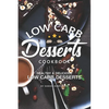 Low Carb Desserts Cookbook: Healthy Delicious Low Carb Desserts - Paperback