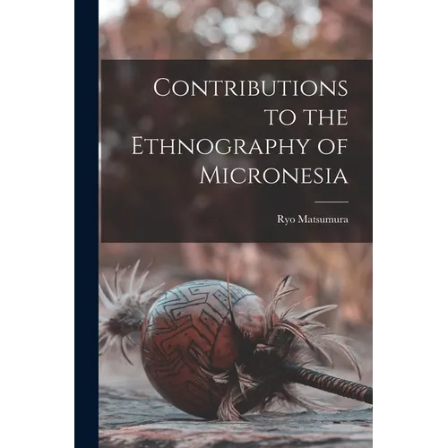 Contributions to the Ethnography of Micronesia - Paperback