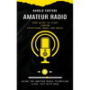 Amateur Radio: Your Guide to Start Leaning Everything About Ham Radio (Acing the Amateur Radio Technician Class Test With Ease) - Paperback