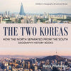 The Two Koreas: How the North Separated from the South - Geography History Books Children's Geography & Cultures Books - Paperback