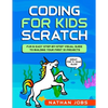 Coding for Kids: Scratch: Fun & Easy Step-by-Step Visual Guide to Building Your First 10 Projects (Great for 7+ year olds!) - Paperback