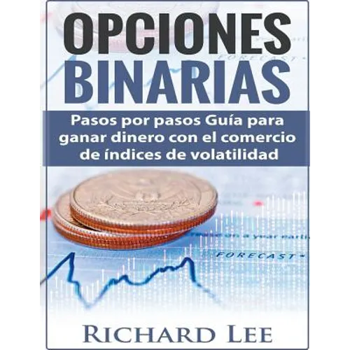 Opciones Binarias: Pasos por pasos Guía para ganar dinero con el comercio de Indices de volatilidad - Paperback
