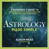 Astrology Made Simple: A Beginner's Guide to Interpreting Your Birth Chart and Revealing Your Horoscope - Paperback