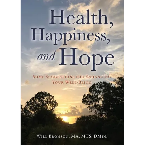 Health, Happiness, and Hope: Some Suggestions for Enhancing Your Well-Being - Paperback