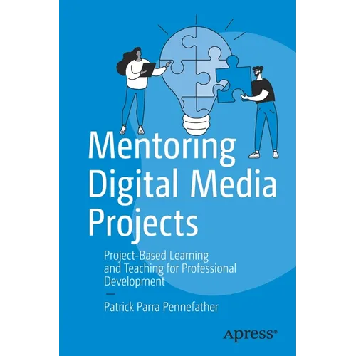Mentoring Digital Media Projects: Project-Based Learning and Teaching for Professional Development - Paperback