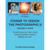Stoner to Seeker: the Photographs Ii: Volume Ii: India Traveling on the 1970S Indian Hippie Trail Hippie Ki Yay! - Paperback