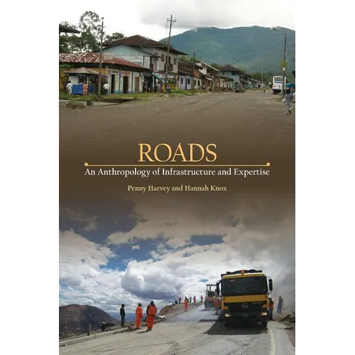 Roads: An Anthropology of Infrastructure and Expertise - Paperback