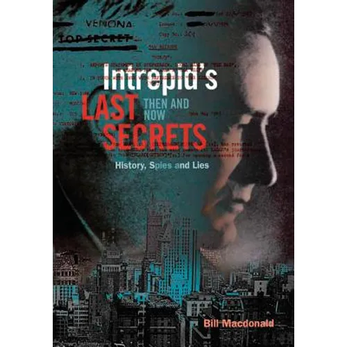 Intrepid's Last Secrets: Then and Now: History, Spies and Lies - Hardcover