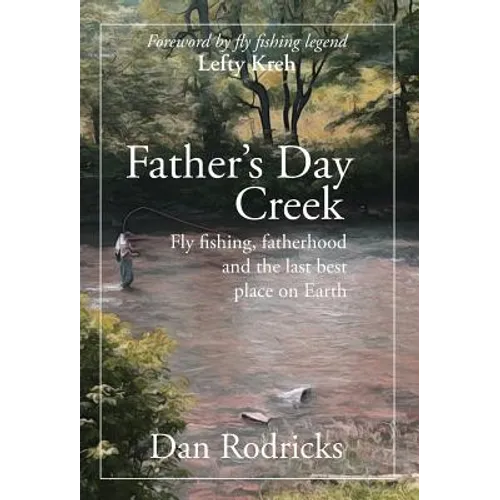 Father's Day Creek: Fly fishing, fatherhood and the last best place on Earth - Hardcover
