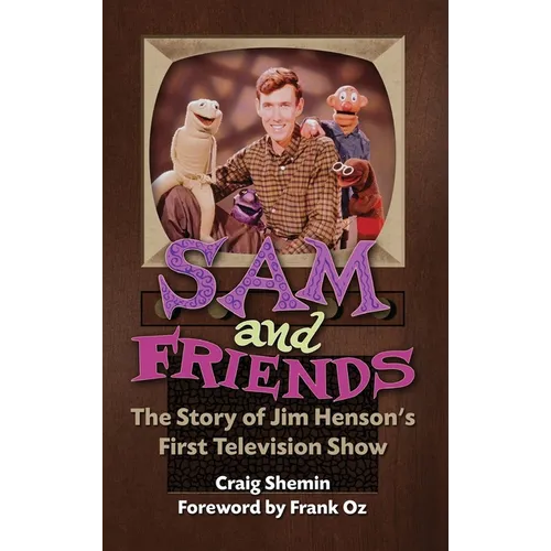 Sam and Friends - The Story of Jim Henson's First Television Show (hardback) - Hardcover
