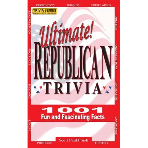Ultimate Republican Trivia: 1001 Fun and Fascinating Facts - Paperback