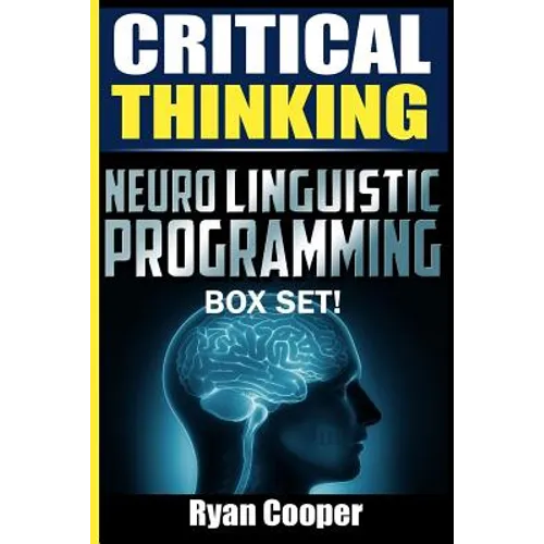 Critical Thinking Neuro Linguistic Programming Box Set! - Paperback