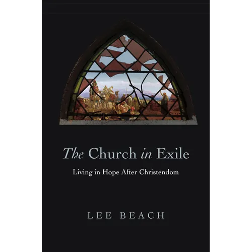 The Church in Exile: Living in Hope After Christendom - Paperback