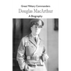 Great Military Commanders - Douglas MacArthur: A Biography - Paperback