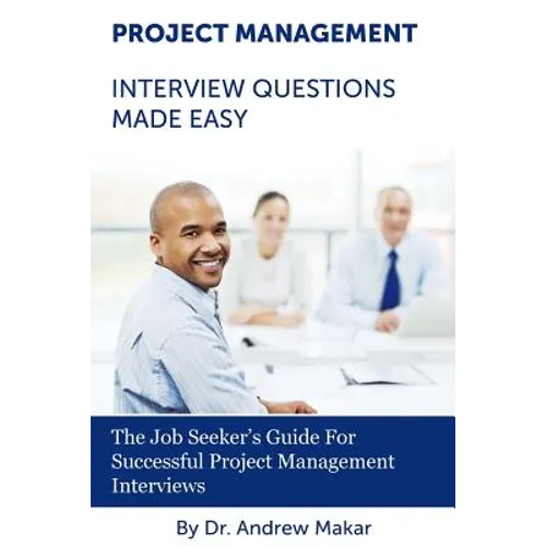 Project Management Interview Questions Made Easy: For Successful Project Management Interviews - Paperback