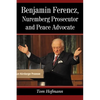 Benjamin Ferencz, Nuremberg Prosecutor and Peace Advocate - Paperback