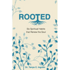 Rooted: Six Spiritual Habits that Renew the Soul - Paperback