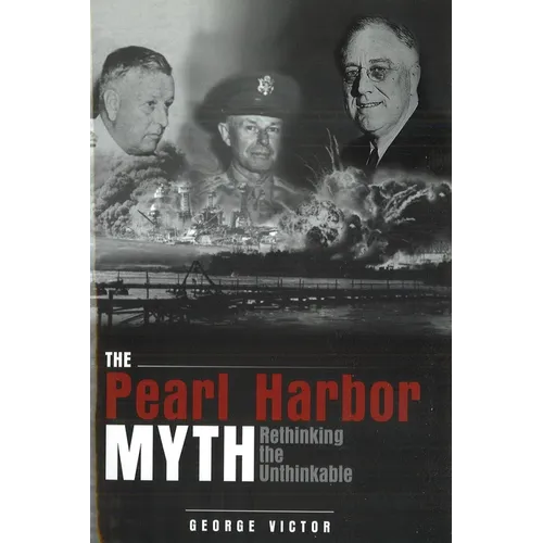 The Pearl Harbor Myth: Rethinking the Unthinkable - Paperback