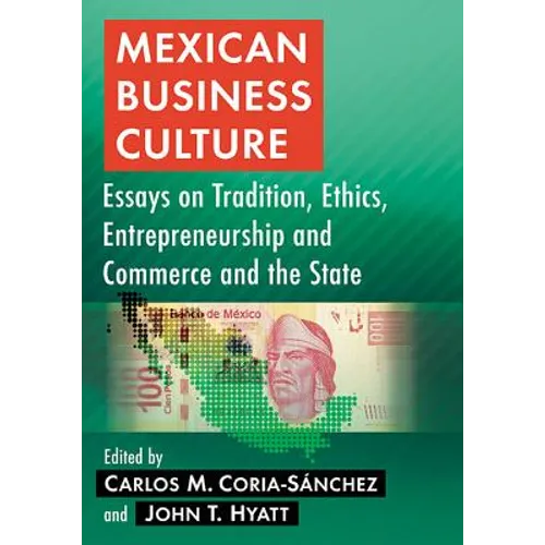 Mexican Business Culture: Essays on Tradition, Ethics, Entrepreneurship and Commerce and the State - Paperback