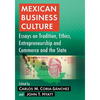 Mexican Business Culture: Essays on Tradition, Ethics, Entrepreneurship and Commerce and the State - Paperback