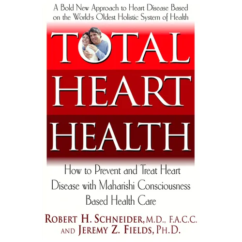 Total Heart Health: How to Prevent and Reverse Heart Disease with the Maharishi Vedic Approach to Health - Hardcover