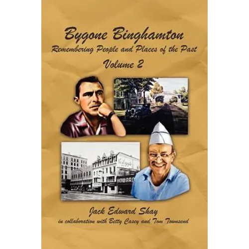 Bygone Binghamton: Remembering People and Places of the Past Volume Two - Paperback