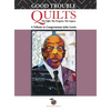 Good Trouble Quilts - The Fight. The Progress. The Legacy. - Hardcover