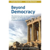 Beyond Democracy: Why Democracy Does Not Lead to Solidarity, Prosperity and Liberty But to Social Conflict, Runaway Spending and a Tyrannical Governme - Paperback
