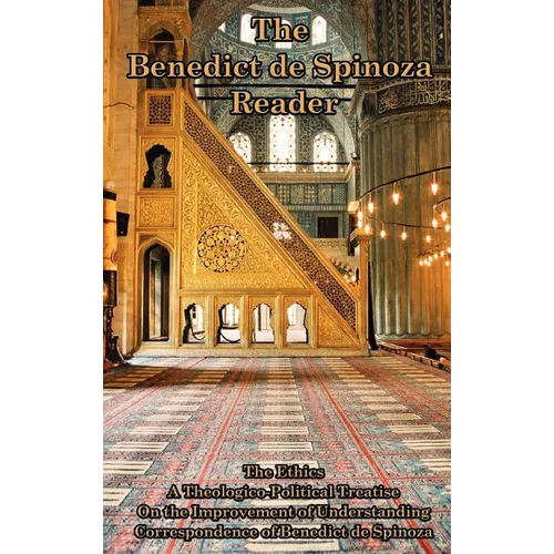 The Benedict de Spinoza Reader: The Ethics, a Theologico-Political Treatise, on the Improvement of Understanding, Correspondence of Benedict de Spinoz - Hardcover