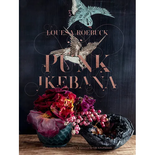 Punk Ikebana: Reimagining the Art of Floral Design - Hardcover